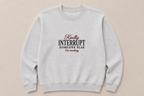 The Kindly Interrupt Someone Else Crewneck